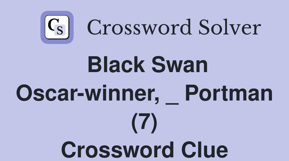 Black Swan Oscarwinner, _ Portman (7) Crossword Clue Answers
